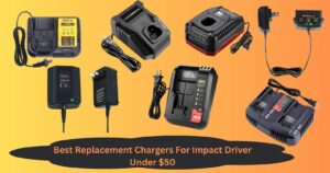 Best Replacement Chargers For Impact Driver